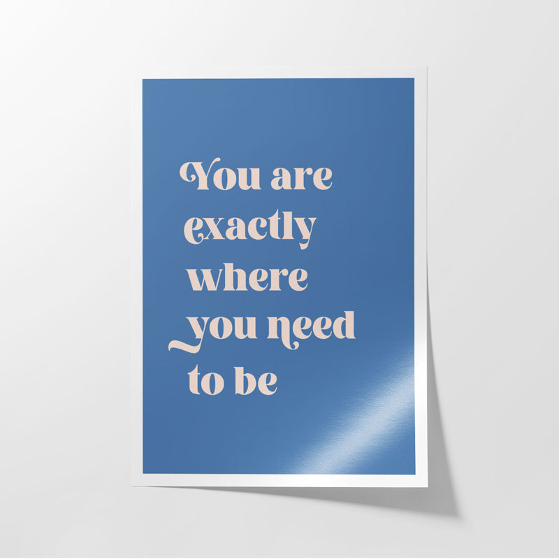 Wall Poster - Where You Need To Be Wall Poster