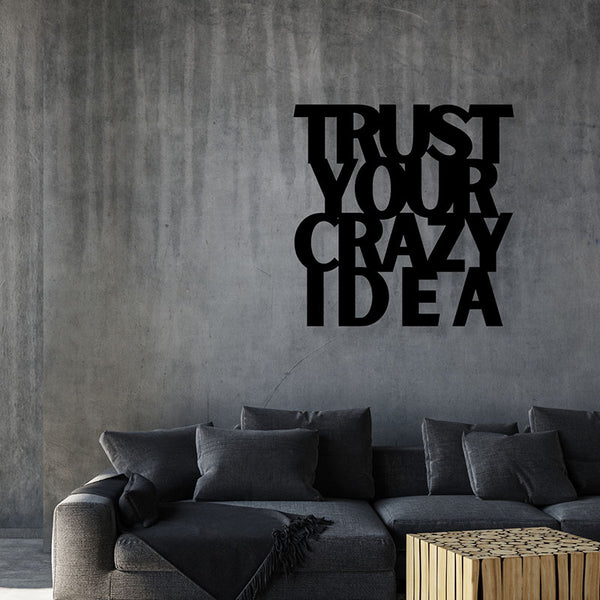 Wall Accents - Trust Your Crazy Idea Typography Wall Art