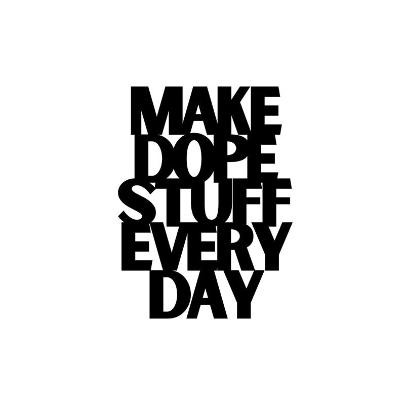 Wall Accents - Make Dope Stuff Every Day Typography Wall Art