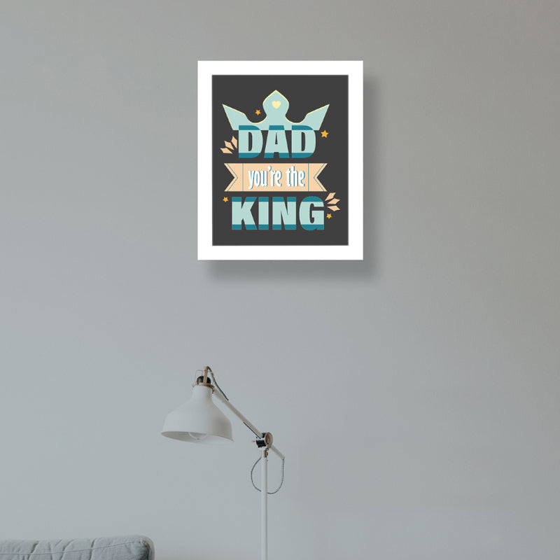 Wall Art & Paintings - Dad You're The King Wall Art