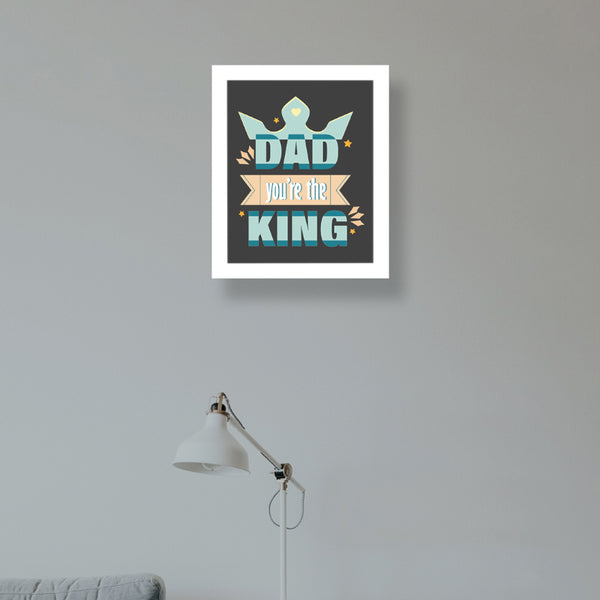 Wall Art & Paintings - Dad You're The King Wall Art