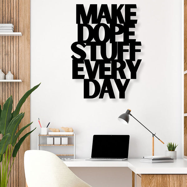 Wall Accents - Make Dope Stuff Every Day Typography Wall Art